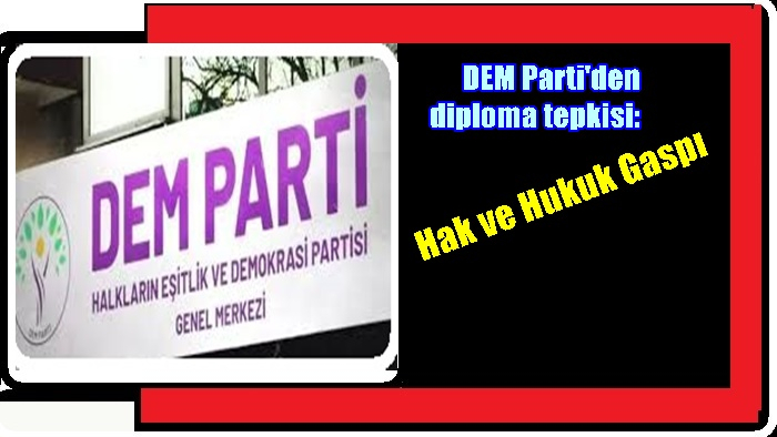 DEM Parti'den diploma tepkisi: Hak ve Hukuk Gaspı